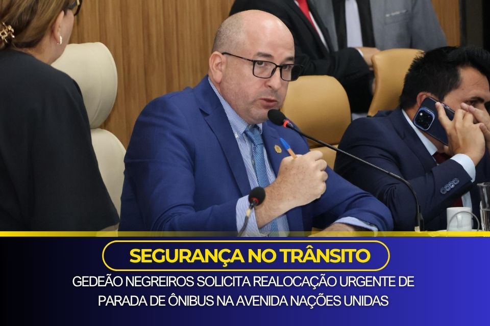 Segurança no trânsito: Gedeão Negreiros solicita realocação urgente de parada de ônibus na Avenida Nações Unidas